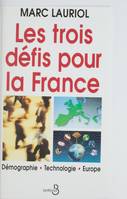 Les trois défis pour la France: Démographie, technologie, Europe Lauriol, Marc, démographie, technologie, Europe