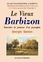 Le vieux Barbizon - souvenirs de jeunesse d'un paysagiste, 1852-1875, souvenirs de jeunesse d'un paysagiste, 1852-1875