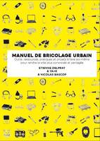 Manuel illustré de bricolage urbain, Outils, ressources pratiques et projets à faire soi-même pour rendre la ville plus conviviale et partagée