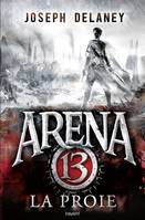 2, Arena 13, Tome 02, La proie