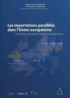 LES IMPORTATIONS PARALLELES DANS L'UNION EUROPEENNE - LA RECHERCHE D'UN EQUILIBRE ENTRE LIBERTE ET P, la recherche d'un équilibre entre liberté et protection