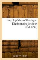 Encyclopédie méthodique. Dictionnaire des jeux