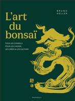 L'art du bonsaï, Tous les conseils pour les choisir, les créer et les cultiver