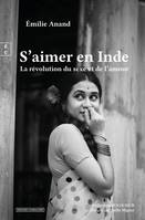 S’aimer en Inde, La révolution du sexe et de l’amour