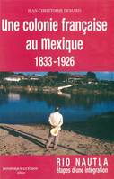 Une colonie francaise au mexique (1833-1926) - rio nautla, etapes d'une integration, étapes de l'intégration d'une communauté française au Mexique, 1833-1926