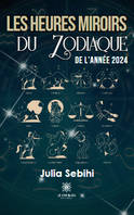 Les heures miroirs du zodiaque de l'année 2024