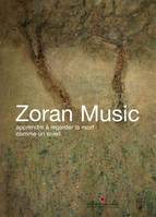 ZORAN MUSIC, apprendre à regarder la mort comme un soleil