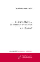 Si d'aventure, la littérature aventureuse a-t-elle vécu ?, actes du colloque organisé le 13 novembre 2008