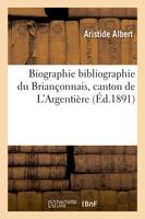 Biographie bibliographie du Briançonnais, canton de L'Argentière (Éd.1891)