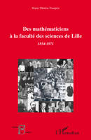 Des mathématiciens à la faculté des sciences de Lille (1854-1971), 1854-1971