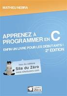 Apprenez à programmer en C - Enfin un livre pour les débutants!, ENFIN UN LIVRE POUR LES DEBUTANTS !