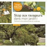 Stop aux ravageurs dans mon jardin !, Solutions bio préventives et curatives