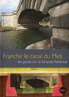 Franchir le canal du Midi. les ponts sur la Grande Retenue