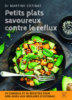 Petits plats savoureux contre le reflux, 50 conseils et 50 recettes pour dire adieu aux brûlures d'estomac