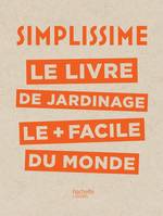 Simplissime - Jardinage, Le livre de jardinage le + facile du monde