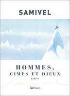 Hommes, cimes et dieux, Les grandes mythologies de l'altitudes et la légende dorée des montagnes à travers le monde