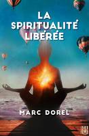 La spiritualité libérée, À la recherche du bonheur, d'une façon simple et pragmatique