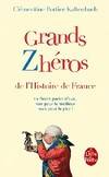 Grands Zhéros de l'Histoire de France, ils firent parler d'eux, non pour le meilleur mais pour le pire !