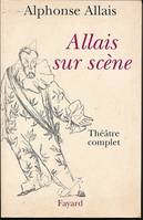 Allais sur scène, Théâtre complet