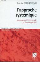 L'approche systèmique pour gérer l'incertitude et la complexité - Collection formation permanente séminaires mucchielli n°133., pour gérer l'incertitude et la complexité