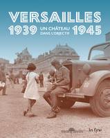 Versailles 1939-1945 : un château dans l'objectif, UN CHÂTEAU DANS L'OBJECTIF