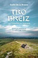 Tro Breiz, les chemins du paradis, Histoire et renaissance d'un pèlerinage breton