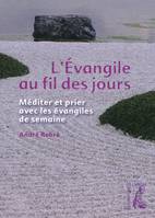 EVANGILE AU FIL DES JOURS (L'), méditer et prier avec les évangiles de semaine