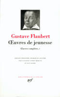 Oeuvres complètes / Gustave Flaubert., 1, Œuvres complètes, I : Œuvres de jeunesse