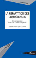 LA REPARTITION DES COMPETENCES - UNE COMPARAISON ETATS-UNIS - UNION EUROPEENNE, Une comparaison Etats-Unis - Union européenne