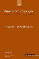 Philosophie Antique n°16 - Causalités aristotéliciennes, PHILOSOPHIE ANTIQUE N 16