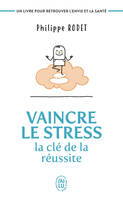 Vaincre le stress : la clé de la réussite, Un livre pour retrouver l'envie et la santé !