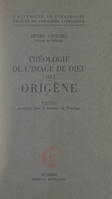 Théologie de l'image de Dieu chez Origène, Thèse présentée pour le Doctorat en théologie