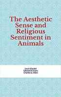 The Aesthetic Sense and Religious Sentiment in Animals