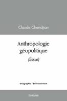 Anthropologie géopolitique, (essai)