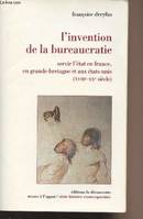 L'invention de la bureaucratie, servir l'État en France, en Grande-Bretagne et aux États-Unis, XVIIIe-XXe siècle