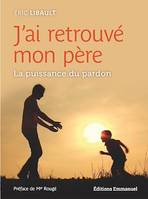 J'ai retrouvé mon père, La puissance du pardon