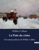 La Piste du crime, Un roman policier de Wilkie Collins