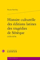 Histoire culturelle des éditions latines des tragédies de Sénèque