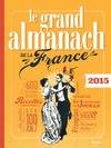 GRAND ALMANACH DE LA FRANCE 2015 (LE)