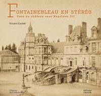 Fontainebleau en stéréo, Vues du château sous Napoléon III