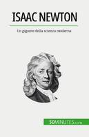 Isaac Newton, Un gigante della scienza moderna