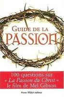Guide de la Passion - 100 questions sur la Passion du Christ, 100 questions sur "La Passion du Christ"