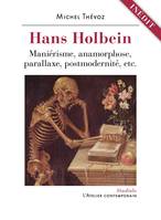 Hans Holbein, Maniérisme, anamorphose, parallaxe, postmodernité, etc.