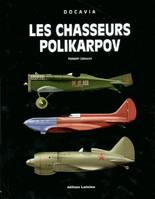 LES CHASSEURS POLIKARPOV, histoire de tous les concepts de chasseurs monomoteurs imaginés, étudiés, projetés et conçus par N. N. Polikarpov