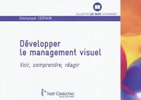 DEVELOPPER LE MANAGEMENT VISUEL, Voir, comprendre, réagir.