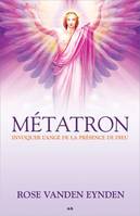 Métatron - Invoquer l'ange de la présence de Dieu, invoquer l'ange de la présence de Dieu