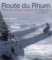 Route du Rhum, histoire d'une course de légende / le livre officiel, histoire d'une course de légende