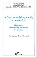 Plus marseillais que moi, tu meurs !, Migrations, identités et territoires à Marseille