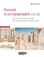 2, Karnak et sa topographie vol 2 :Les relevés anciens du Temple d'Amon-Rê de 1589 aux années 1820