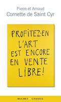 PROFITEZ-EN L'ART EST ENCORE EN VENTE LIBRE